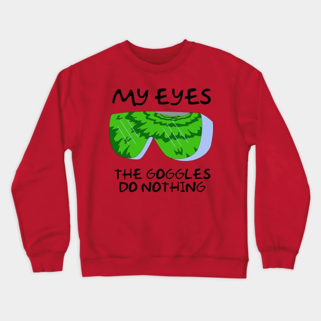 Simpsons Radioactive Man - My Eyes! The Goggles do Nothing Crewneck Sweatshirt by NutsnGum